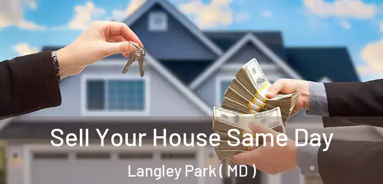  Sell Your House Same Day Langley Park ( MD )