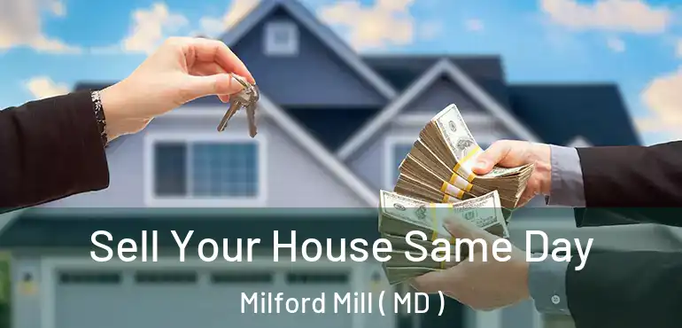  Sell Your House Same Day Milford Mill ( MD )