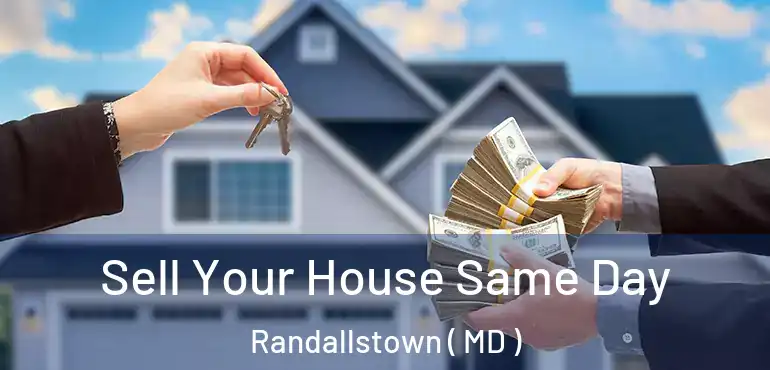  Sell Your House Same Day Randallstown ( MD )