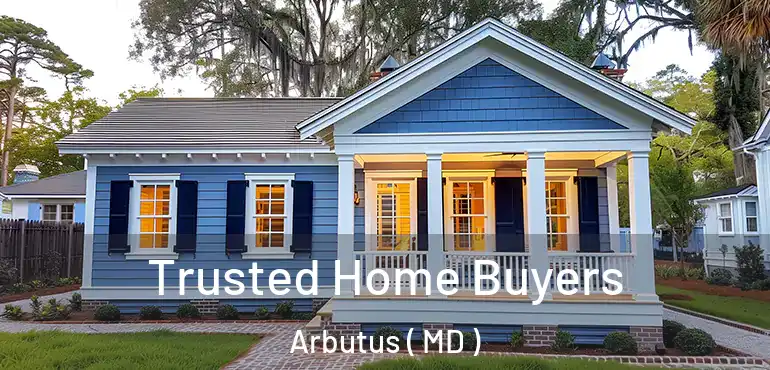 Trusted Home Buyers Arbutus ( MD )