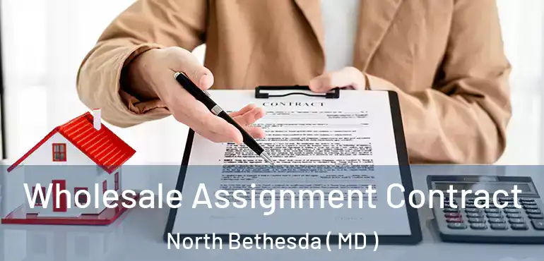  Wholesale Assignment Contract North Bethesda ( MD )