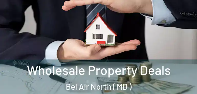  Wholesale Property Deals Bel Air North ( MD )