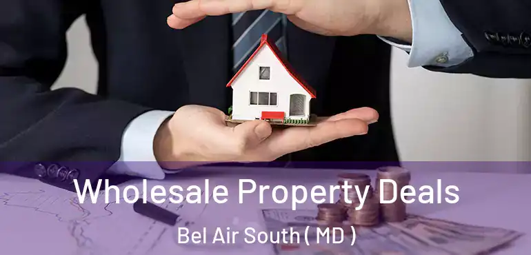  Wholesale Property Deals Bel Air South ( MD )