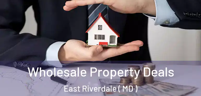  Wholesale Property Deals East Riverdale ( MD )