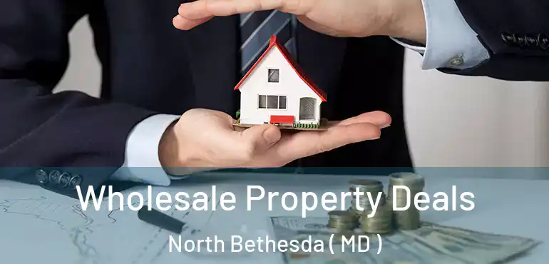  Wholesale Property Deals North Bethesda ( MD )