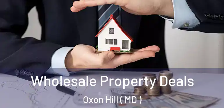  Wholesale Property Deals Oxon Hill ( MD )