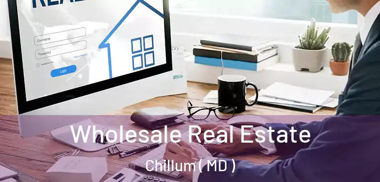  Wholesale Real Estate Chillum ( MD )