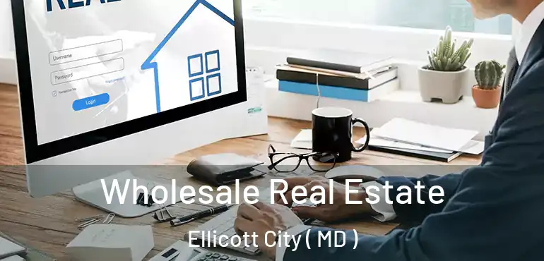  Wholesale Real Estate Ellicott City ( MD )