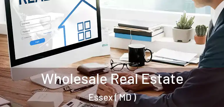  Wholesale Real Estate Essex ( MD )
