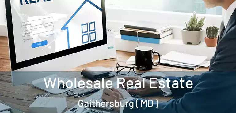  Wholesale Real Estate Gaithersburg ( MD )