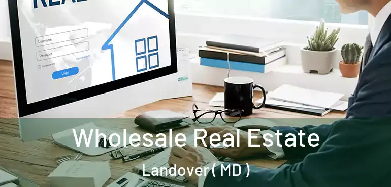  Wholesale Real Estate Landover ( MD )