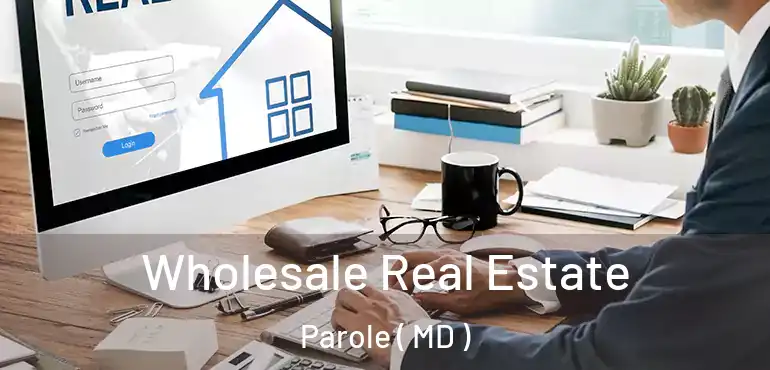  Wholesale Real Estate Parole ( MD )