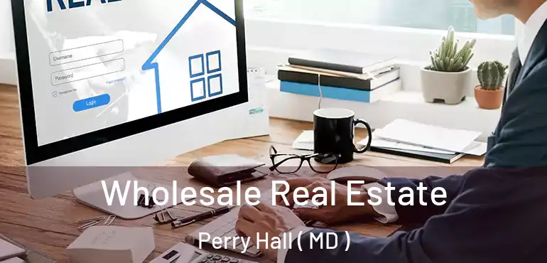  Wholesale Real Estate Perry Hall ( MD )