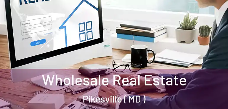  Wholesale Real Estate Pikesville ( MD )