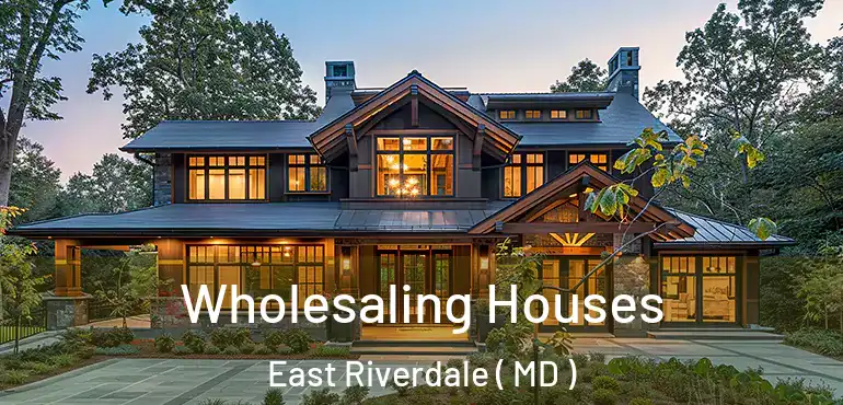  Wholesaling Houses East Riverdale ( MD )