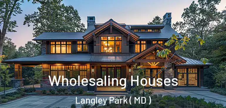  Wholesaling Houses Langley Park ( MD )