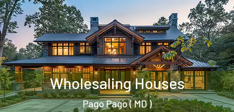 Wholesaling Houses Pago Pago ( MD )