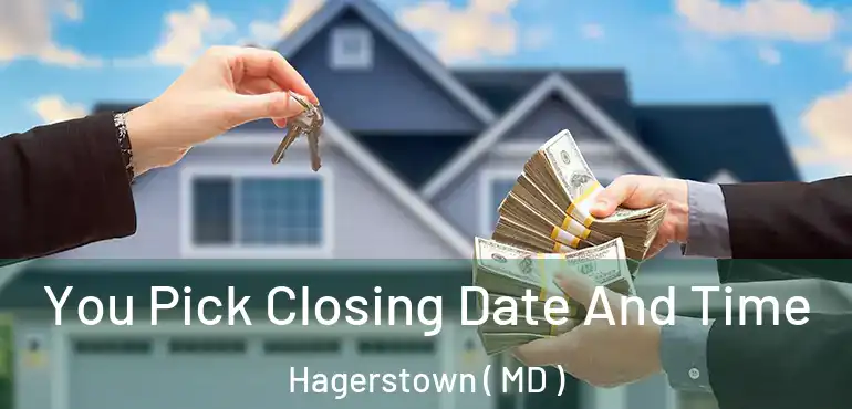  You Pick Closing Date And Time Hagerstown ( MD )