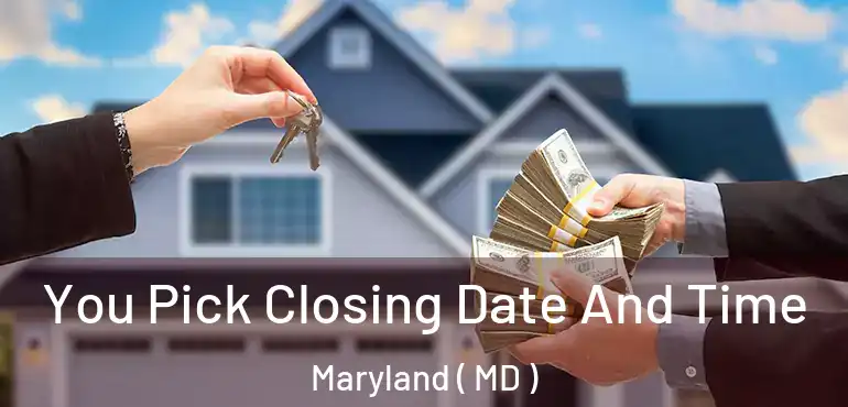  You Pick Closing Date And Time Maryland ( MD )